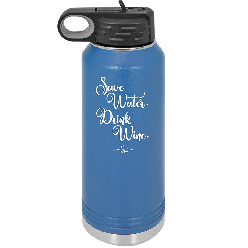 Save Water Drink Wine - Laser Engraved Stainless Steel Drinkware - 1595 -