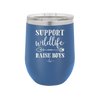 Support Wildlife Raise Boys - Laser Engraved Stainless Steel Drinkware - 1598 -