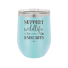 Support Wildlife Raise Boys - Laser Engraved Stainless Steel Drinkware - 1598 -