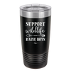 Support Wildlife Raise Boys - Laser Engraved Stainless Steel Drinkware - 1598 -