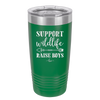 Support Wildlife Raise Boys - Laser Engraved Stainless Steel Drinkware - 1598 -