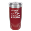 Support Wildlife Raise Boys - Laser Engraved Stainless Steel Drinkware - 1598 -