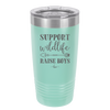 Support Wildlife Raise Boys - Laser Engraved Stainless Steel Drinkware - 1598 -