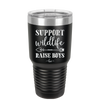 Support Wildlife Raise Boys - Laser Engraved Stainless Steel Drinkware - 1598 -