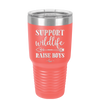 Support Wildlife Raise Boys - Laser Engraved Stainless Steel Drinkware - 1598 -