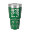 Support Wildlife Raise Boys - Laser Engraved Stainless Steel Drinkware - 1598 -