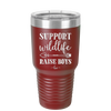 Support Wildlife Raise Boys - Laser Engraved Stainless Steel Drinkware - 1598 -