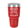 Support Wildlife Raise Boys - Laser Engraved Stainless Steel Drinkware - 1598 -