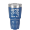 Support Wildlife Raise Boys - Laser Engraved Stainless Steel Drinkware - 1598 -