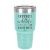 Support Wildlife Raise Boys - Laser Engraved Stainless Steel Drinkware - 1598 -