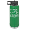 Support Wildlife Raise Boys - Laser Engraved Stainless Steel Drinkware - 1598 -