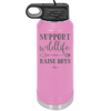 Support Wildlife Raise Boys - Laser Engraved Stainless Steel Drinkware - 1598 -