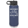 Support Wildlife Raise Boys - Laser Engraved Stainless Steel Drinkware - 1598 -