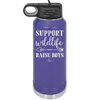 Support Wildlife Raise Boys - Laser Engraved Stainless Steel Drinkware - 1598 -