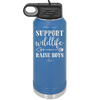 Support Wildlife Raise Boys - Laser Engraved Stainless Steel Drinkware - 1598 -