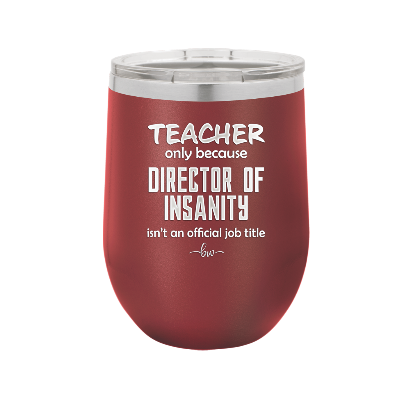 Teacher Only Because Director of Insanity isn't an Official Job Title - Laser Engraved Stainless Steel Drinkware - 1599 -
