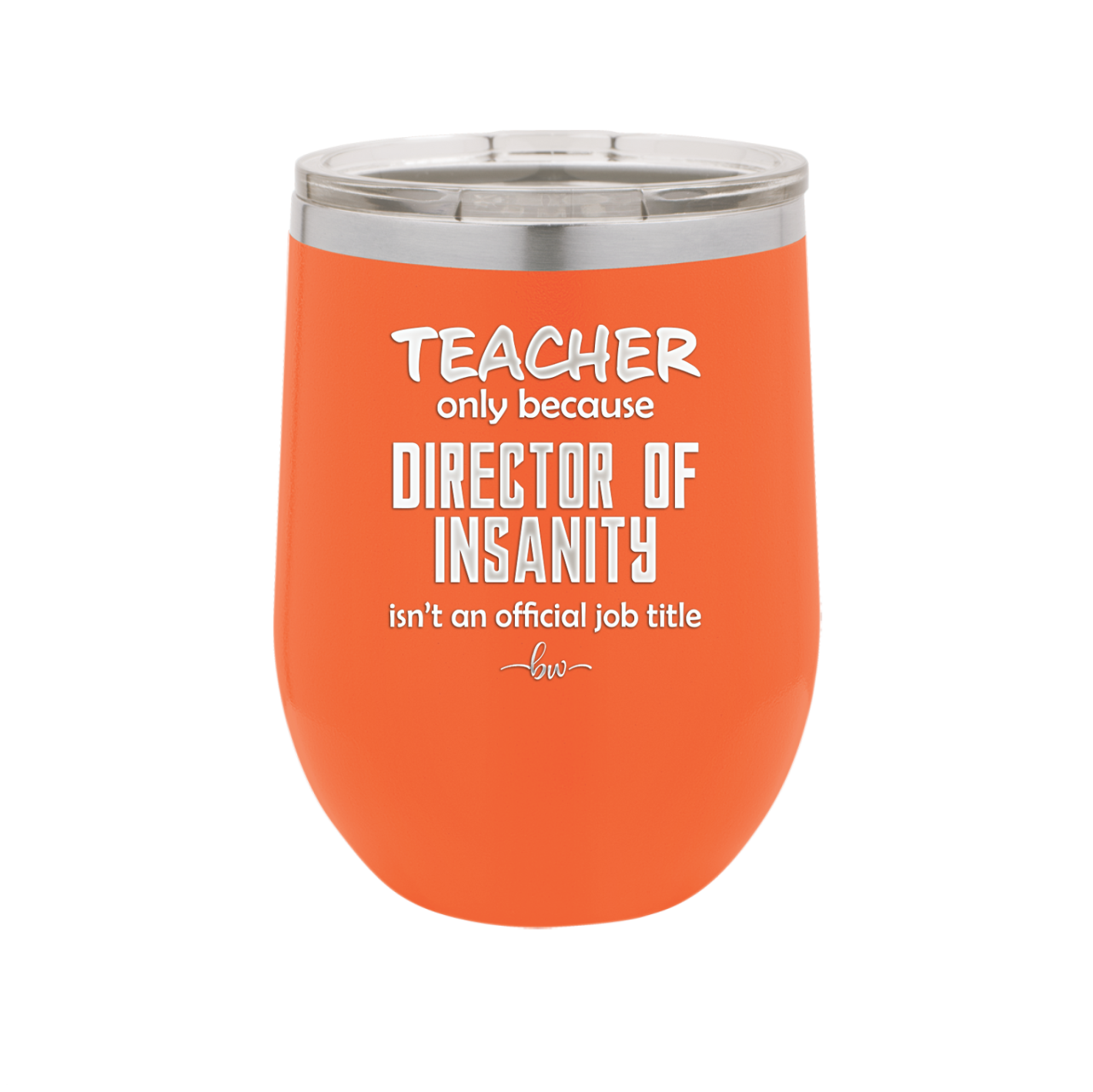 Teacher Only Because Director of Insanity isn't an Official Job Title - Laser Engraved Stainless Steel Drinkware - 1599 -