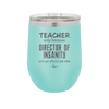 Teacher Only Because Director of Insanity isn't an Official Job Title - Laser Engraved Stainless Steel Drinkware - 1599 -