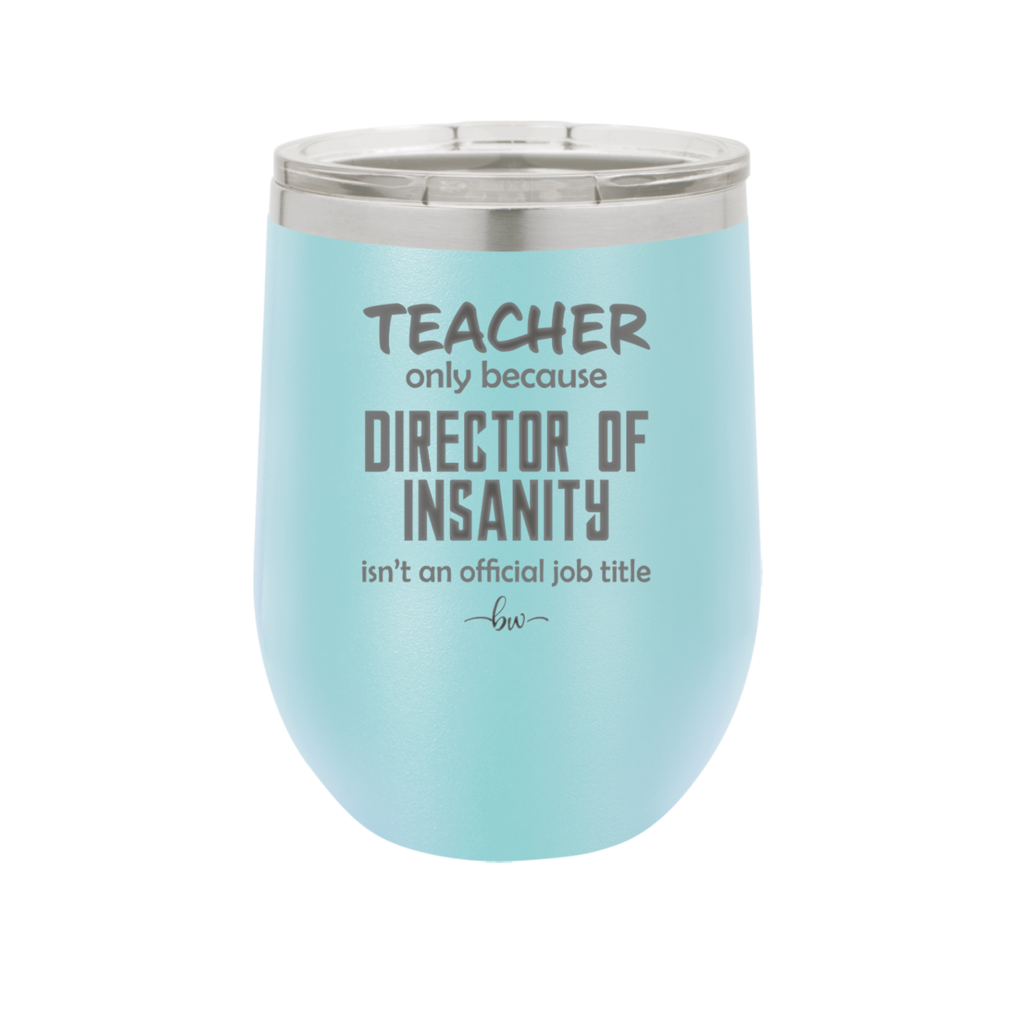 Teacher Only Because Director of Insanity isn't an Official Job Title - Laser Engraved Stainless Steel Drinkware - 1599 -