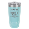 Teacher Only Because Director of Insanity isn't an Official Job Title - Laser Engraved Stainless Steel Drinkware - 1599 -