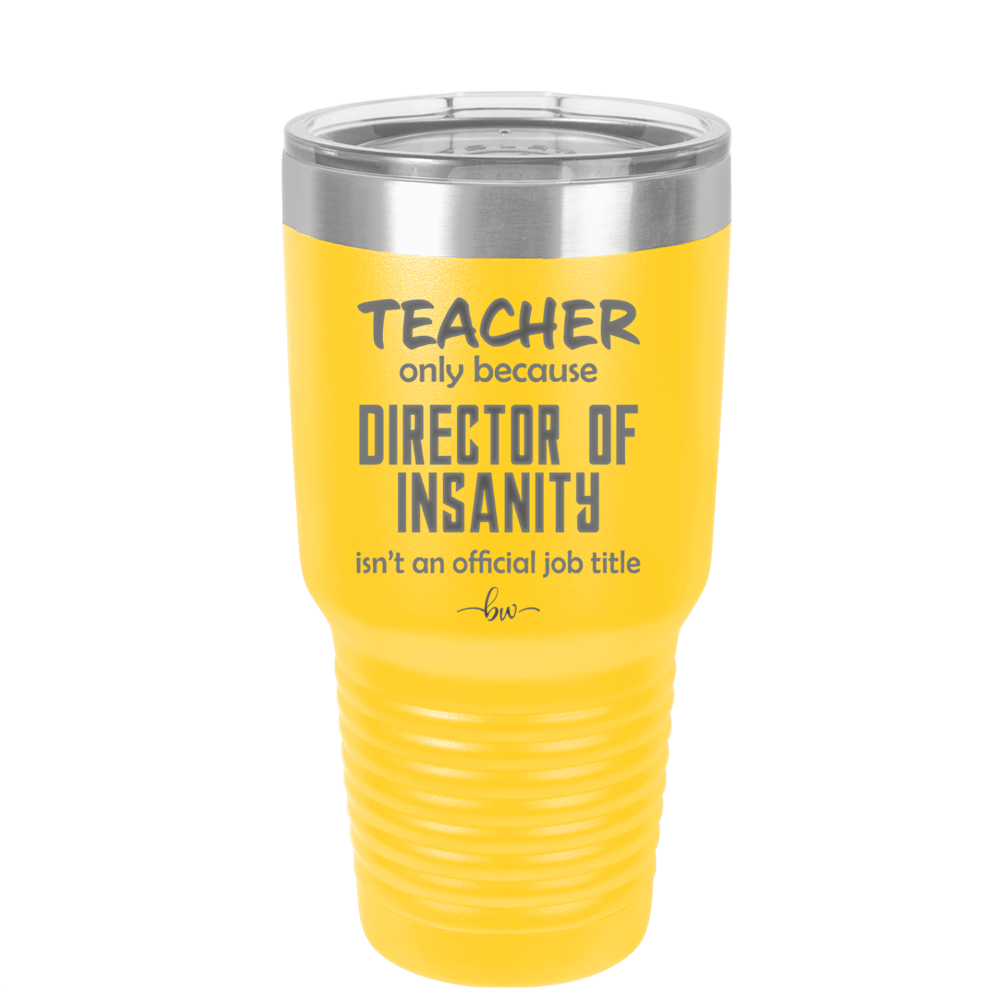 Teacher Only Because Director of Insanity isn't an Official Job Title - Laser Engraved Stainless Steel Drinkware - 1599 -