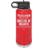 Teacher Only Because Director of Insanity isn't an Official Job Title - Laser Engraved Stainless Steel Drinkware - 1599 -