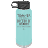 Teacher Only Because Director of Insanity isn't an Official Job Title - Laser Engraved Stainless Steel Drinkware - 1599 -