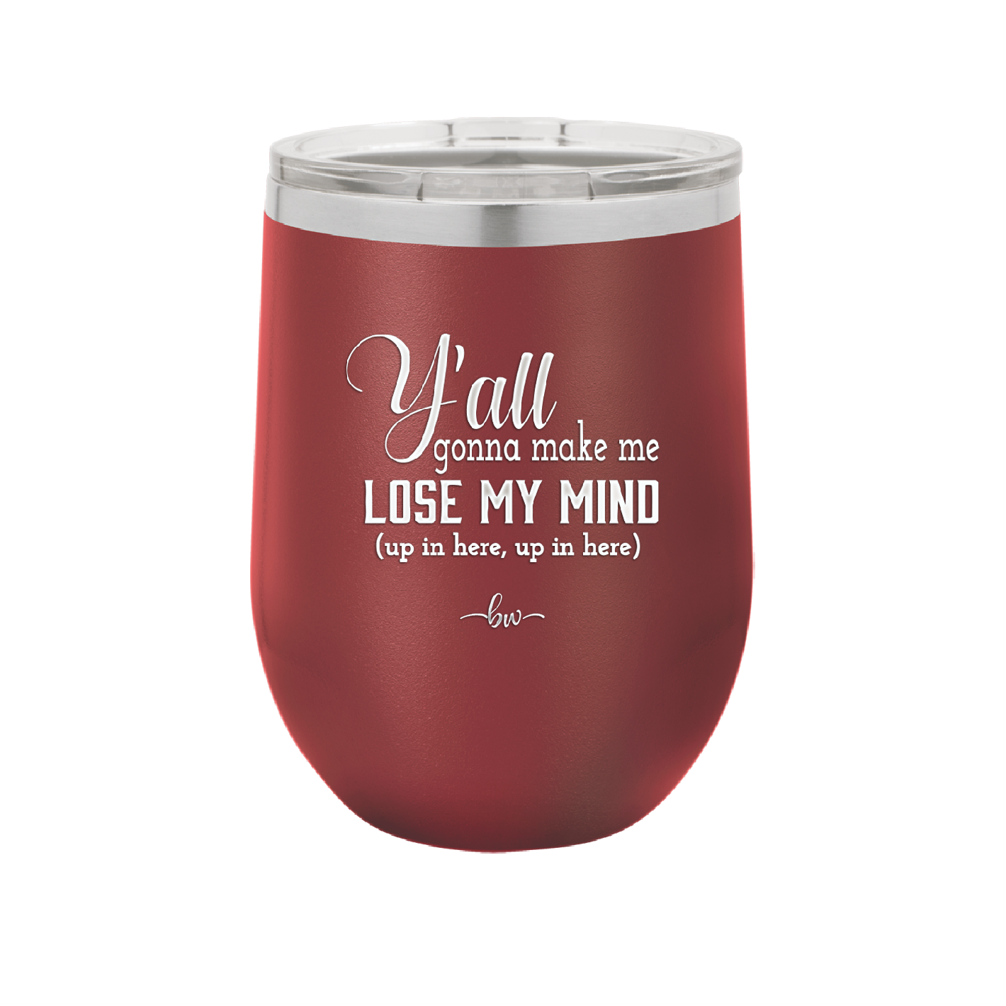 Y'all Gonna Make Me Lose My Mind - Laser Engraved Stainless Steel Drinkware - 1612 -