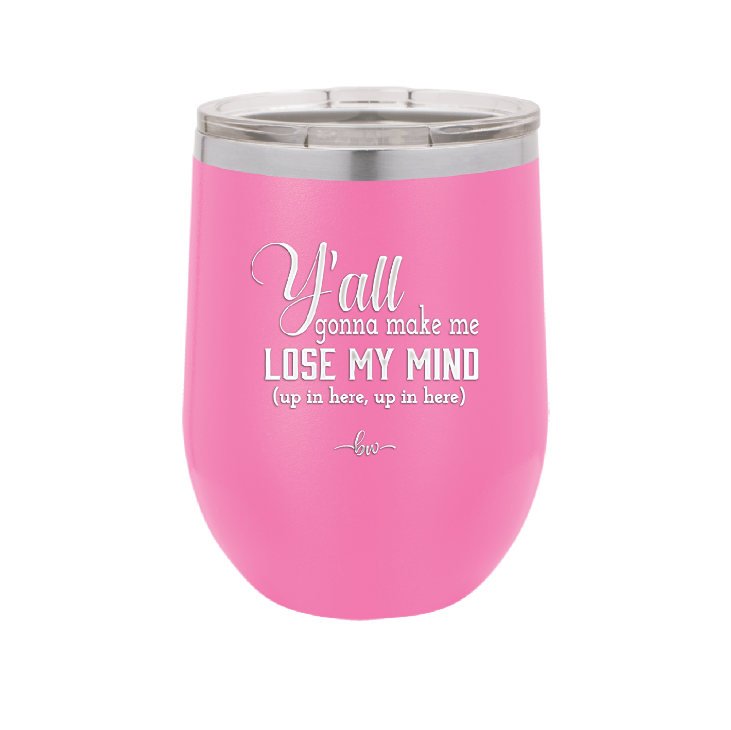 Y'all Gonna Make Me Lose My Mind - Laser Engraved Stainless Steel Drinkware - 1612 -