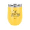 Y'all Gonna Make Me Lose My Mind - Laser Engraved Stainless Steel Drinkware - 1612 -
