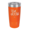 Y'all Gonna Make Me Lose My Mind - Laser Engraved Stainless Steel Drinkware - 1612 -