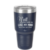 Y'all Gonna Make Me Lose My Mind - Laser Engraved Stainless Steel Drinkware - 1612 -