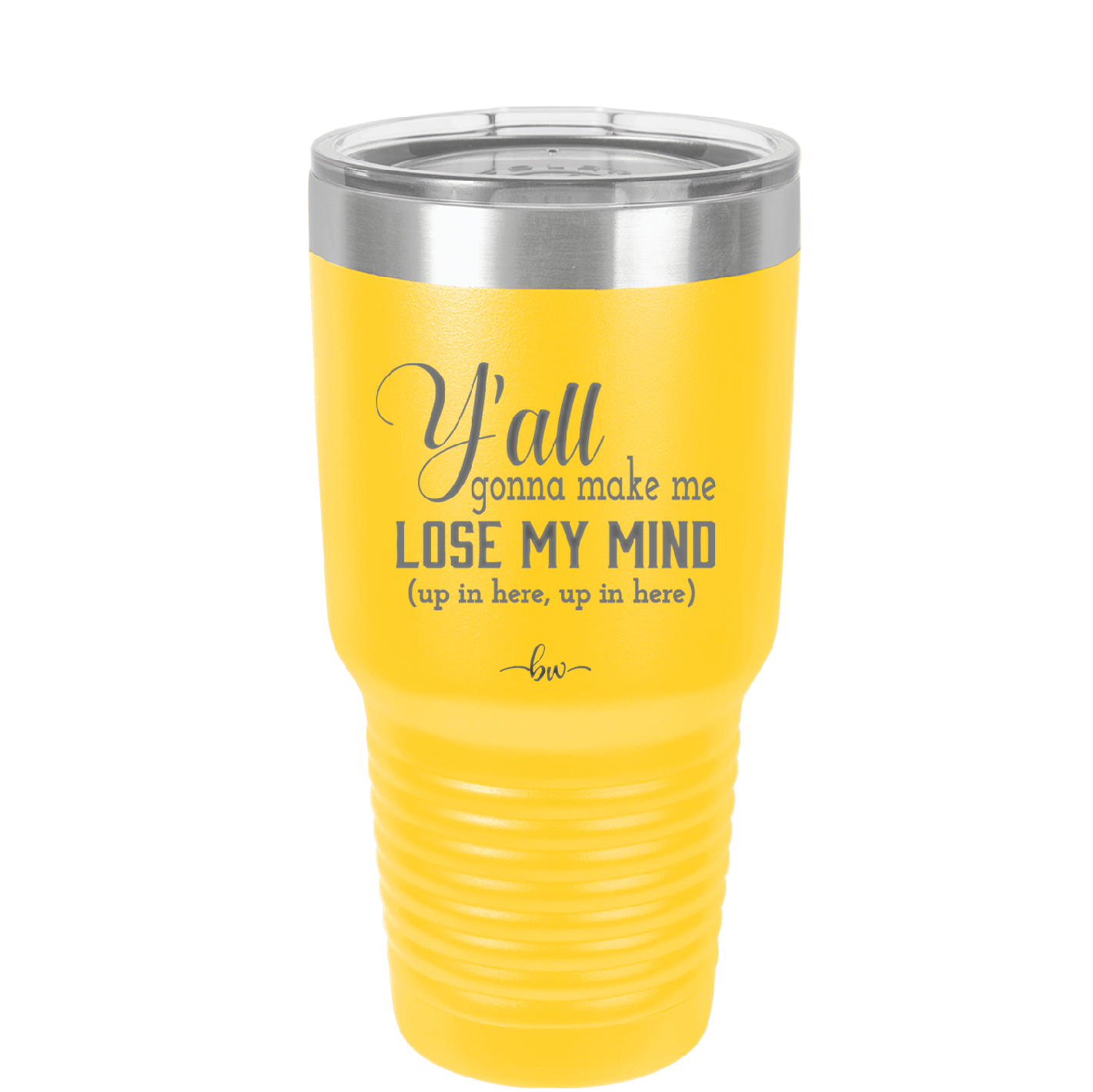 Y'all Gonna Make Me Lose My Mind - Laser Engraved Stainless Steel Drinkware - 1612 -