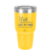 Y'all Gonna Make Me Lose My Mind - Laser Engraved Stainless Steel Drinkware - 1612 -