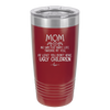 Mom No Matter What At Least You Don't Have Ugly Children - Laser Engraved Stainless Steel Drinkware - 1615 -
