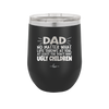 Dad No Matter What At Least You Don't Have Ugly Children - Laser Engraved Stainless Steel Drinkware - 1616 -
