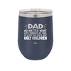 Dad No Matter What At Least You Don't Have Ugly Children - Laser Engraved Stainless Steel Drinkware - 1616 -