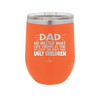 Dad No Matter What At Least You Don't Have Ugly Children - Laser Engraved Stainless Steel Drinkware - 1616 -
