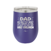 Dad No Matter What At Least You Don't Have Ugly Children - Laser Engraved Stainless Steel Drinkware - 1616 -