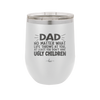 Dad No Matter What At Least You Don't Have Ugly Children - Laser Engraved Stainless Steel Drinkware - 1616 -
