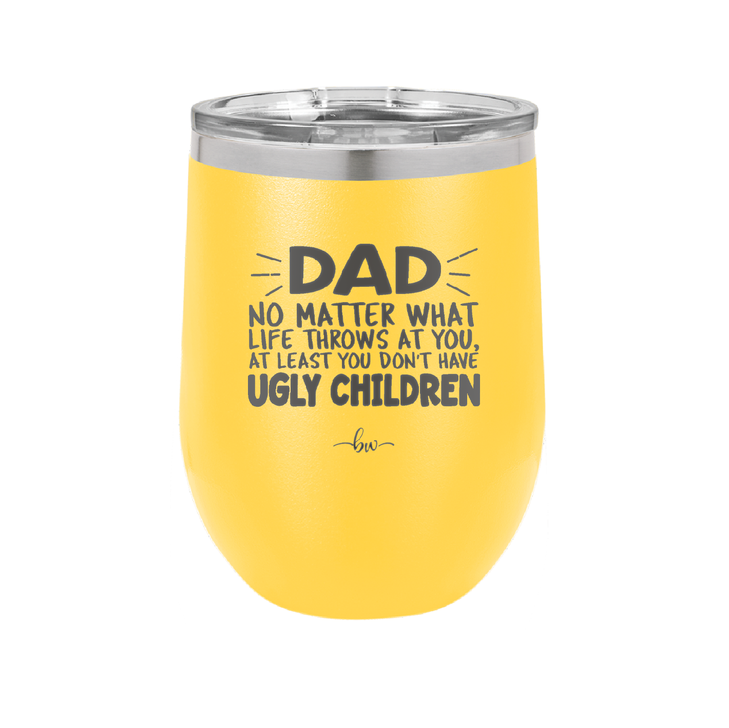Dad No Matter What At Least You Don't Have Ugly Children - Laser Engraved Stainless Steel Drinkware - 1616 -