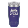 Dad No Matter What At Least You Don't Have Ugly Children - Laser Engraved Stainless Steel Drinkware - 1616 -
