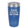 Dad No Matter What At Least You Don't Have Ugly Children - Laser Engraved Stainless Steel Drinkware - 1616 -
