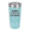 Dad No Matter What At Least You Don't Have Ugly Children - Laser Engraved Stainless Steel Drinkware - 1616 -