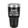 Dad No Matter What At Least You Don't Have Ugly Children - Laser Engraved Stainless Steel Drinkware - 1616 -