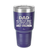 Dad No Matter What At Least You Don't Have Ugly Children - Laser Engraved Stainless Steel Drinkware - 1616 -