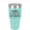 Dad No Matter What At Least You Don't Have Ugly Children - Laser Engraved Stainless Steel Drinkware - 1616 -