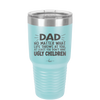 Dad No Matter What At Least You Don't Have Ugly Children - Laser Engraved Stainless Steel Drinkware - 1616 -