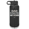 Dad No Matter What At Least You Don't Have Ugly Children - Laser Engraved Stainless Steel Drinkware - 1616 -