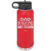 Dad No Matter What At Least You Don't Have Ugly Children - Laser Engraved Stainless Steel Drinkware - 1616 -